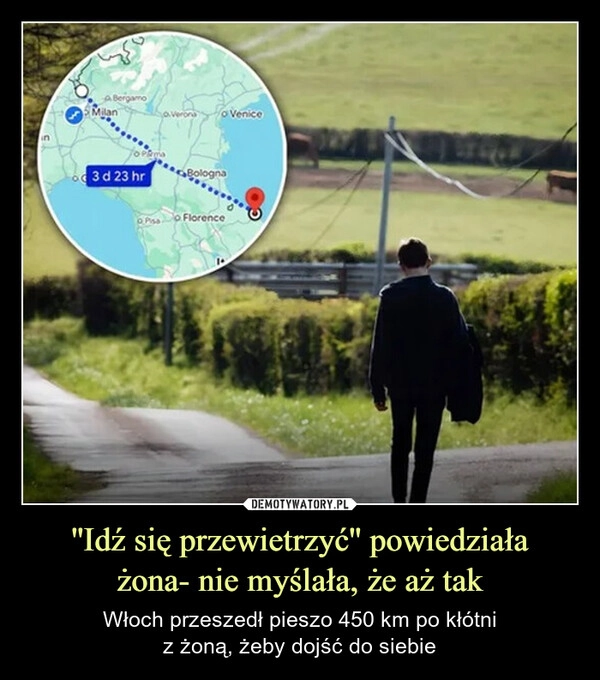 
    ''Idź się przewietrzyć'' powiedziała
żona- nie myślała, że aż tak