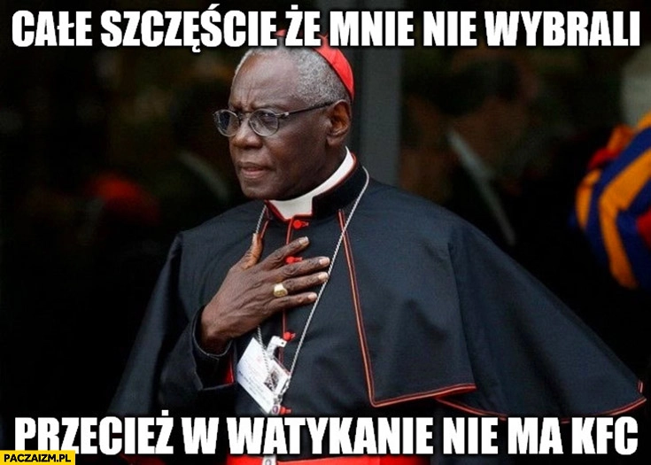 
    Czarny kardynał: całe szczęście, że mnie nie wybrali na papieża przecież w Watykanie nie ma KFC
