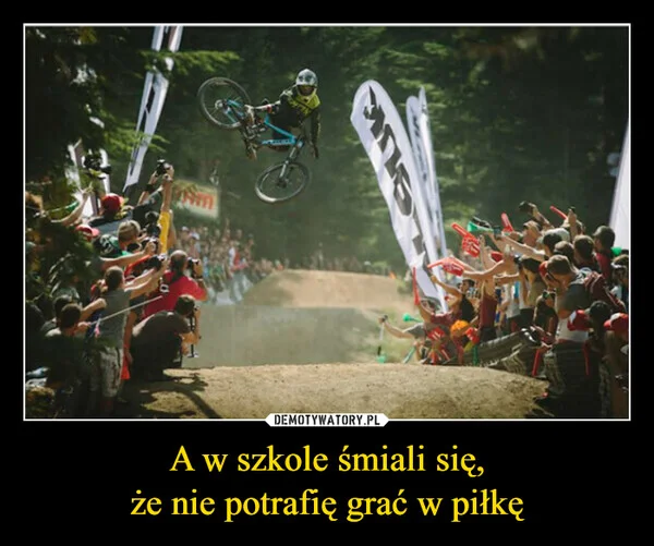 A w szkole śmiali się, że nie potrafię grać w piłkę