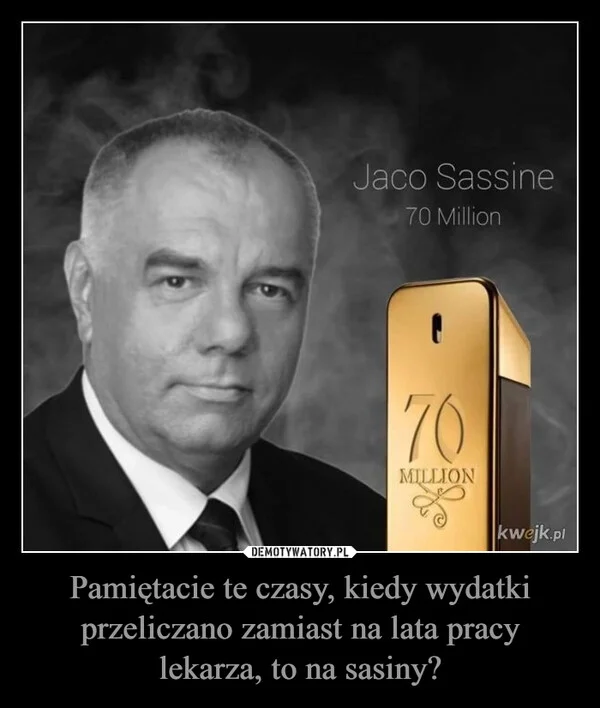 
    Pamiętacie te czasy, kiedy wydatki przeliczano zamiast na lata pracy lekarza, to na sasiny?