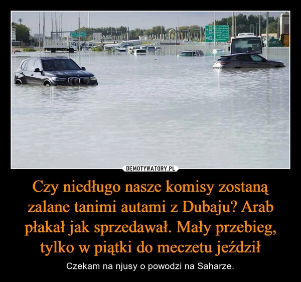 
    Czy niedługo nasze komisy zostaną zalane tanimi autami z Dubaju? Arab płakał jak sprzedawał. Mały przebieg, tylko w piątki do meczetu jeździł