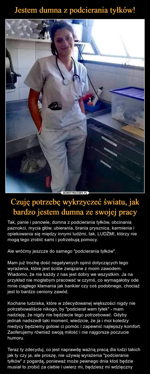 
    Jestem dumna z podcierania tyłków! Czuję potrzebę wykrzyczeć światu, jak bardzo jestem dumna ze swojej pracy