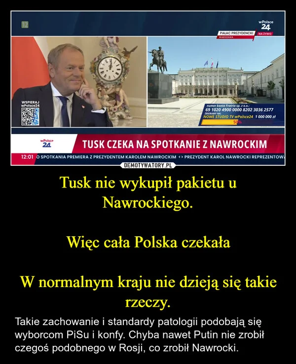Tusk nie wykupił pakietu u Nawrockiego. Więc cała Polska czekała W normalnym kraju nie dzieją się takie rzeczy.