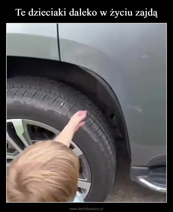 
    Te dzieciaki daleko w życiu zajdą