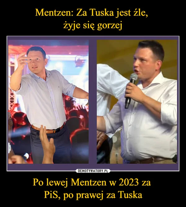 
    Mentzen: Za Tuska jest źle, żyje się gorzej Po lewej Mentzen w 2023 za PiS, po prawej za Tuska