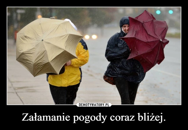 
    Załamanie pogody coraz bliżej.