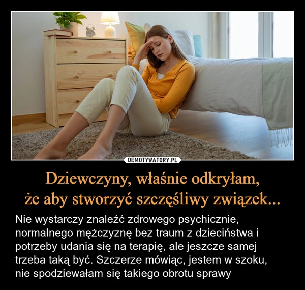 
    Dziewczyny, właśnie odkryłam,
że aby stworzyć szczęśliwy związek...