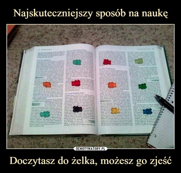 
    Najskuteczniejszy sposób na naukę Doczytasz do żelka, możesz go zjeść