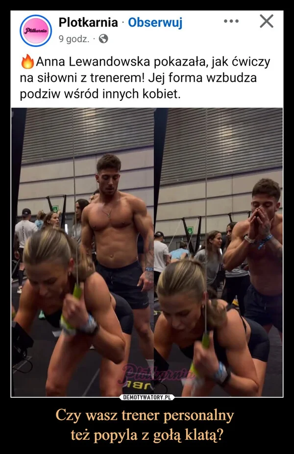 
    Czy wasz trener personalny też popyla z gołą klatą?