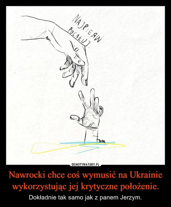 
    Nawrocki chce coś wymusić na Ukrainie wykorzystując jej krytyczne położenie.