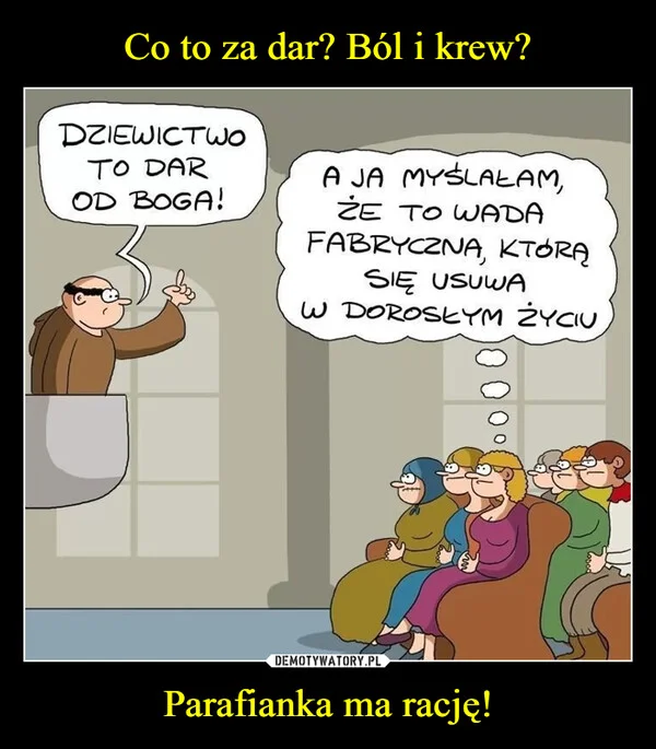 
    Co to za dar? Ból i krew? Parafianka ma rację!