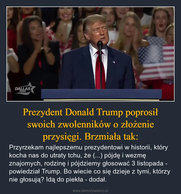 
    Prezydent Donald Trump poprosił swoich zwolenników o złożenie przysięgi. Brzmiała tak: