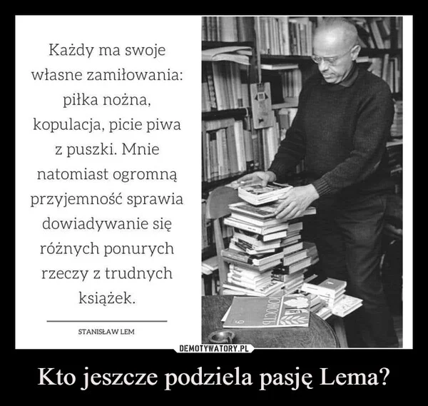 
    Kto jeszcze podziela pasję Lema?