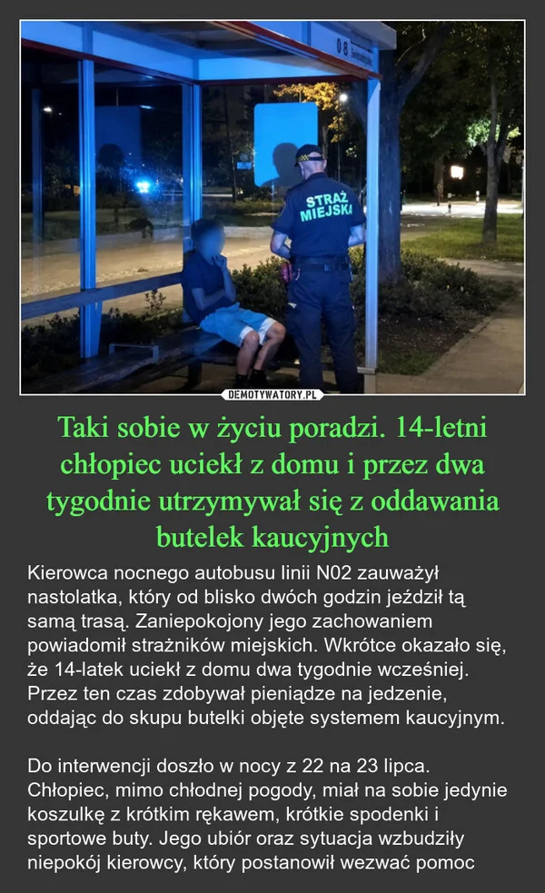 
    Taki sobie w życiu poradzi. 14-letni chłopiec uciekł z domu i przez dwa tygodnie utrzymywał się z oddawania butelek kaucyjnych