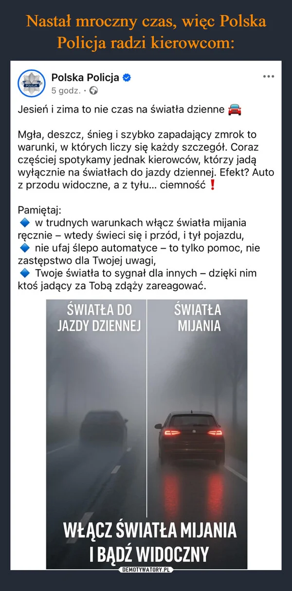 
    Nastał mroczny czas, więc Polska Policja radzi kierowcom: