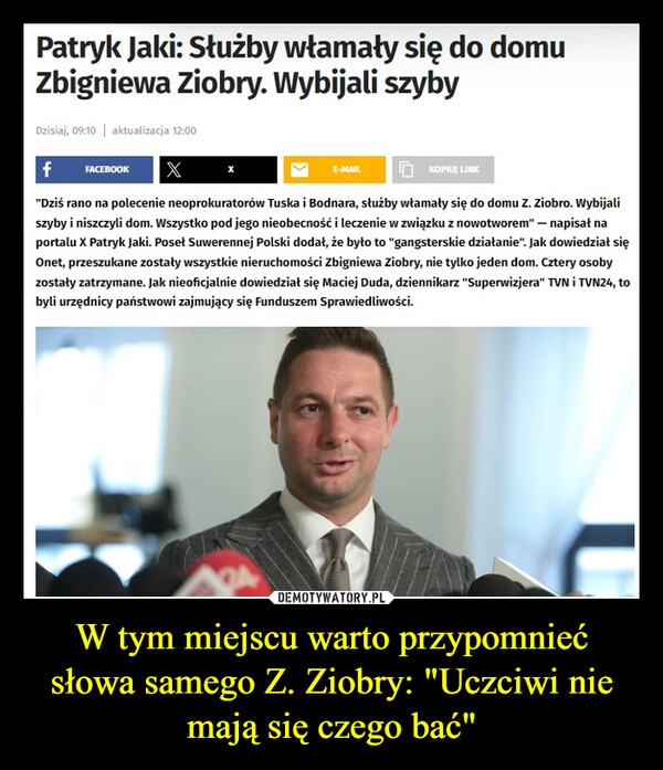 
    W tym miejscu warto przypomnieć słowa samego Z. Ziobry: "Uczciwi nie mają się czego bać"