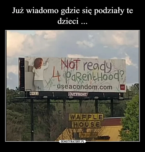 
    Już wiadomo gdzie się podziały te dzieci ...