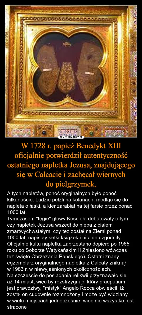 
    W 1728 r. papież Benedykt XIII oficjalnie potwierdził autentyczność ostatniego napletka Jezusa, znajdującego się w Calcacie i zachęcał wiernych do pielgrzymek.