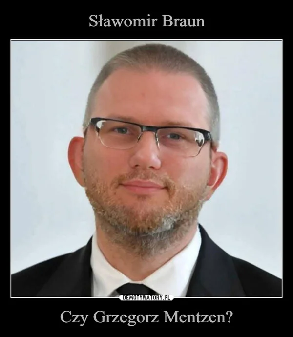 
    Sławomir Braun Czy Grzegorz Mentzen?