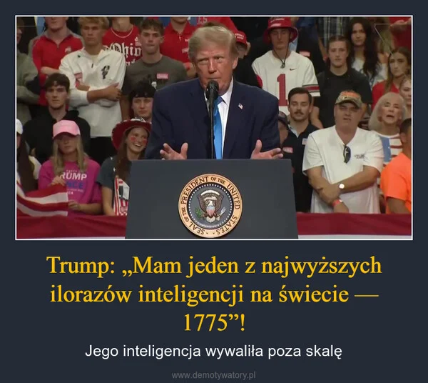 Trump: „Mam jeden z najwyższych ilorazów inteligencji na świecie — 1775”!