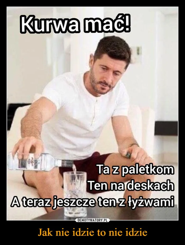 
    Jak nie idzie to nie idzie
