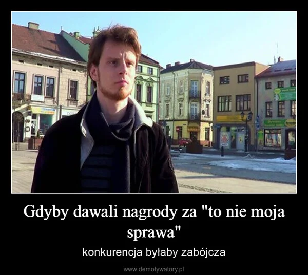 
    Gdyby dawali nagrody za 