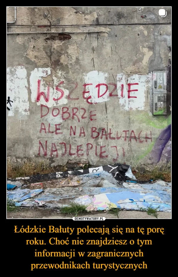 
    Łódzkie Bałuty polecają się na tę porę roku. Choć nie znajdziesz o tym informacji w zagranicznych przewodnikach turystycznych