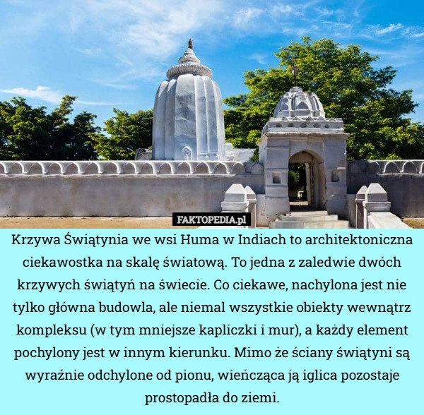 
    Krzywa Świątynia we wsi Huma w Indiach to architektoniczna ciekawostka na