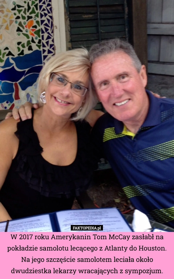 
    W 2017 roku Amerykanin Tom McCay zasłabł na pokładzie samolotu lecącego