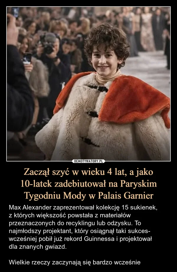 Zaczął szyć w wieku 4 lat, a jako 10-latek zadebiutował na Paryskim Tygodniu Mody w Palais Garnier