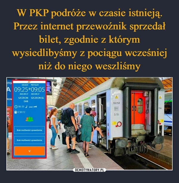 
    W PKP podróże w czasie istnieją. Przez internet przewoźnik sprzedał bilet, zgodnie z którym wysiedlibyśmy z pociągu wcześniej niż do niego weszliśmy