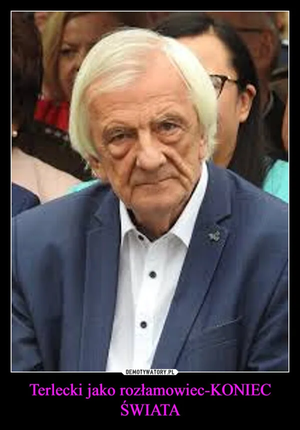 
    Terlecki jako rozłamowiec-KONIEC ŚWIATA