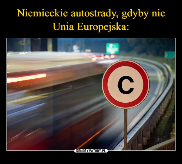 
    Niemieckie autostrady, gdyby nie Unia Europejska: