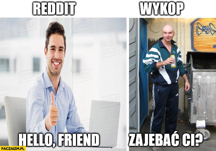 
    Reddit hello friend wykop zajechać ci? Porównanie