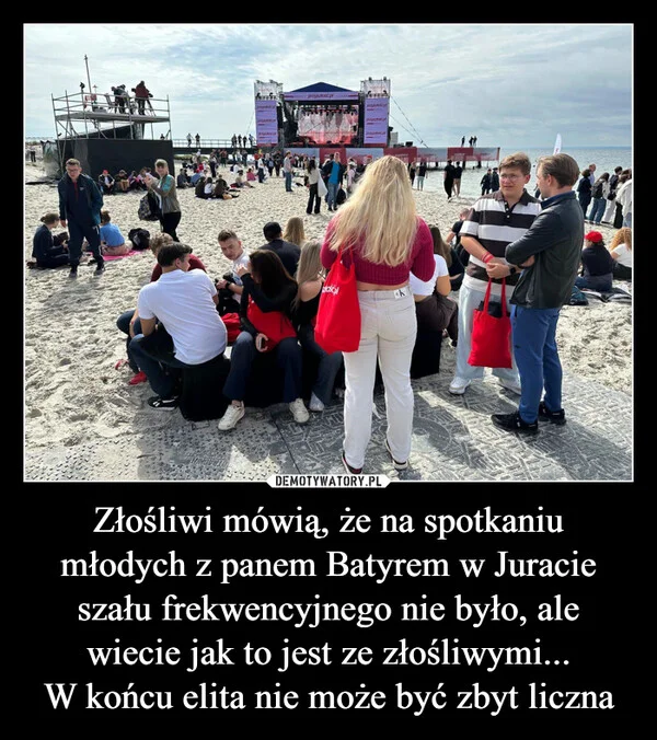 
    Złośliwi mówią, że na spotkaniu młodych z panem Batyrem w Juracie szału frekwencyjnego nie było, ale wiecie jak to jest ze złośliwymi... W końcu elita nie może być zbyt liczna