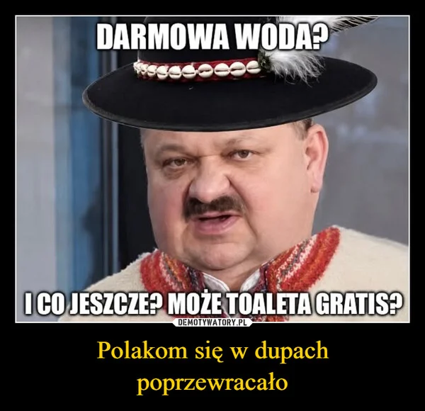 
    Polakom się w dupach poprzewracało