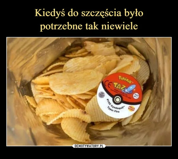 
    Kiedyś do szczęścia było potrzebne tak niewiele