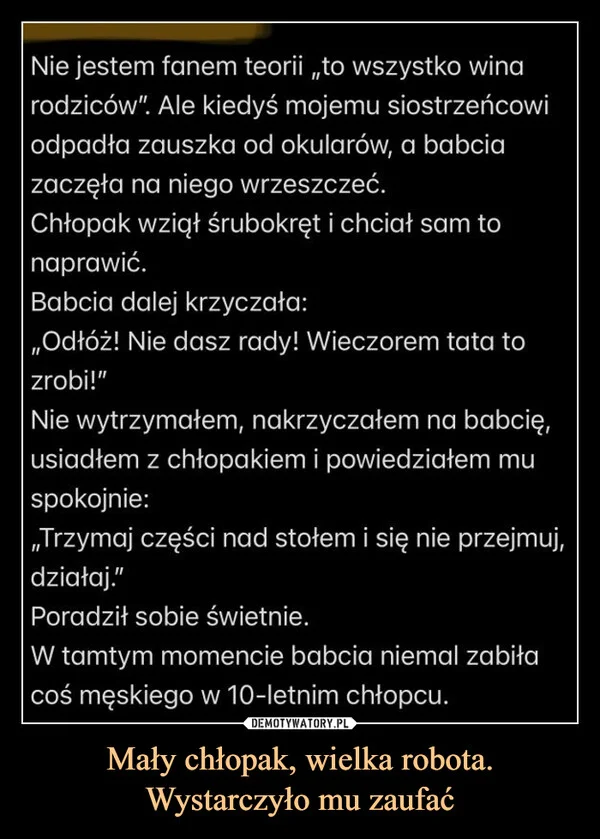 
    Mały chłopak, wielka robota. Wystarczyło mu zaufać