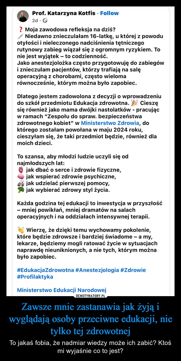 
    Zawsze mnie zastanawia jak żyją i wyglądają osoby przeciwne edukacji, nie tylko tej zdrowotnej