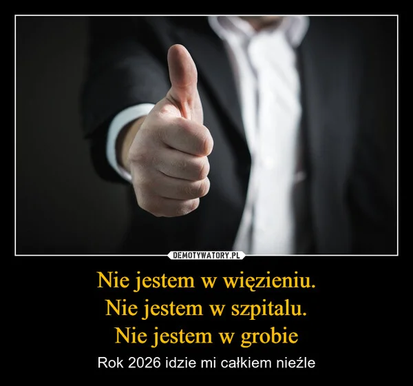 Nie jestem w więzieniu. Nie jestem w szpitalu. Nie jestem w grobie