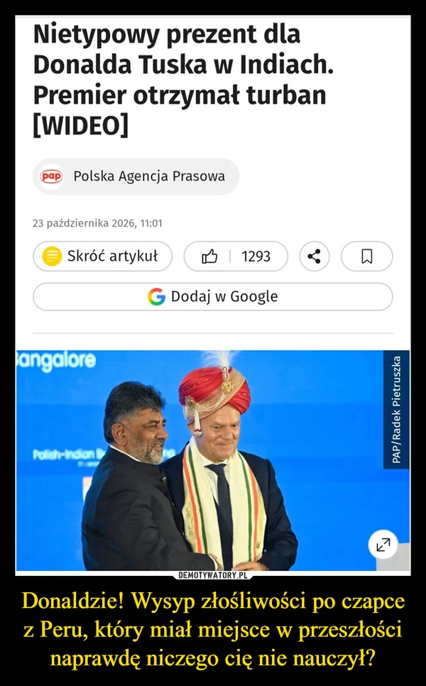 
    Donaldzie! Wysyp złośliwości po czapce z Peru, który miał miejsce w przeszłości naprawdę niczego cię nie nauczył?