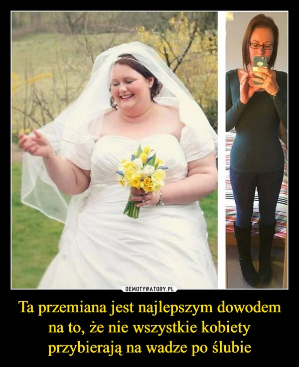 
    Ta przemiana jest najlepszym dowodem na to, że nie wszystkie kobiety przybierają na wadze po ślubie