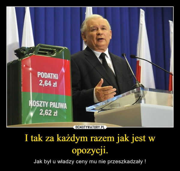 
    I tak za każdym razem jak jest w opozycji.