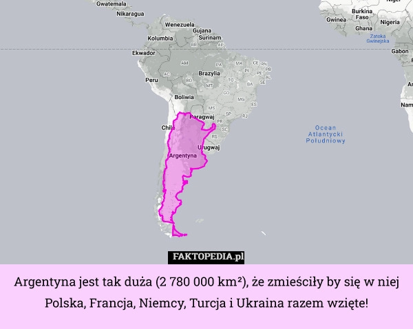 
    Argentyna jest tak duża (2 780 000 km²), że zmieściły by się w niej Polska,