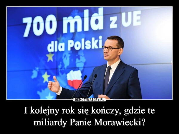 
    
I kolejny rok się kończy, gdzie te miliardy Panie Morawiecki? 