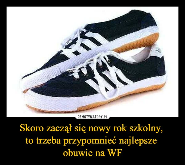 
    Skoro zaczął się nowy rok szkolny, to trzeba przypomnieć najlepsze obuwie na WF