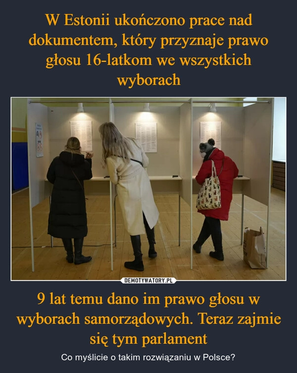 
    W Estonii ukończono prace nad dokumentem, który przyznaje prawo głosu 16-latkom we wszystkich wyborach 9 lat temu dano im prawo głosu w wyborach samorządowych. Teraz zajmie się tym parlament