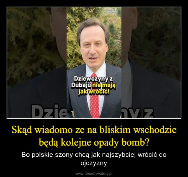 
    Skąd wiadomo ze na bliskim wschodzie będą kolejne opady bomb?