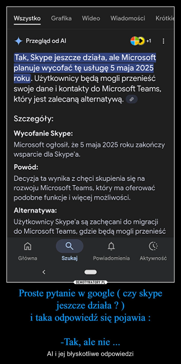 
    Proste pytanie w google ( czy skype jeszcze działa ? )
i taka odpowiedź się pojawia :

-Tak, ale nie ...