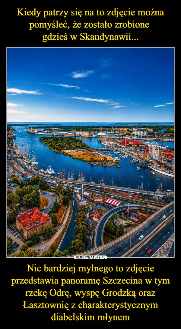 
    Kiedy patrzy się na to zdjęcie można pomyśleć, że zostało zrobione gdzieś w Skandynawii... Nic bardziej mylnego to zdjęcie przedstawia panoramę Szczecina w tym rzekę Odrę, wyspę Grodzką oraz Łasztownię z charakterystycznym diabelskim młynem